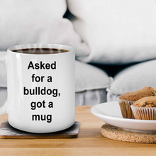 Asked for a bulldog, got a mug ....