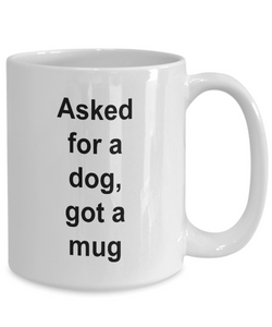 Gift for Dog Lover 'Asked for a dog, got a mug' .