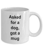 Gift for Dog Lover 'Asked for a dog, got a mug' .