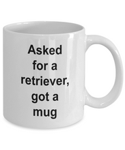 Gift for Retriever Lover 'Asked for a Retriever, got a Mug'