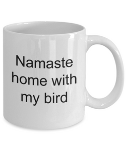 Namaste home with my bird funny coffee mug