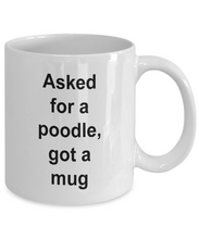 Gift for Poodle lover, 'asked for a Poodle, got a mug' .