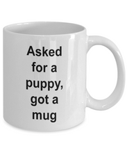 Gift for Puppy Lovers 'Asked for a Puppy, got a Mug'