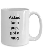 Gift for pup lover, 'asked for a pup, got a mug'