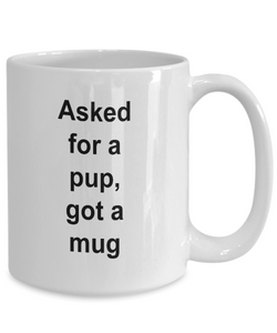 Gift for pup lover, 'asked for a pup, got a mug'