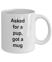 Gift for pup lover, 'asked for a pup, got a mug'