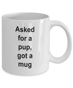 Gift for pup lover, 'asked for a pup, got a mug'