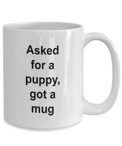 Gift for puppy lover, 'asked for a puppy, got a mug'   .