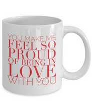 Valentines Day Gift Mug You Make Me Feel So Proud of Being in Love with You