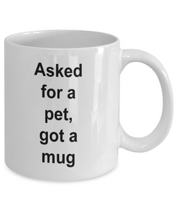 Gift for pet lover, 'asked for a pet, got a mug'  .