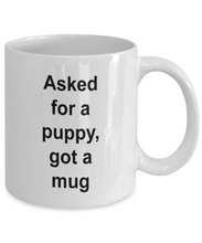 Gift for puppy lover, 'asked for a puppy, got a mug'   .