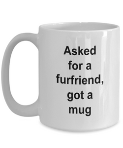 Gift for furfriend lover 'asked for a furfriend, got a mug' .