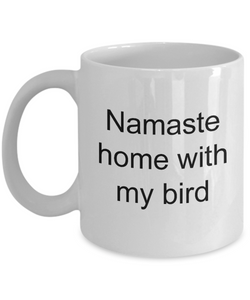 Namaste home with my bird funny coffee mug