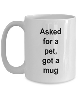 Gift for pet lover, 'asked for a pet, got a mug'  .