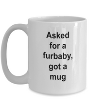 Gift for furbaby lover 'asked for a furbaby, got a mug' .