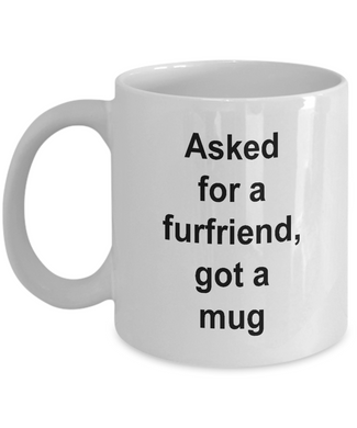 Gift for furfriend lover 'asked for a furfriend, got a mug' .