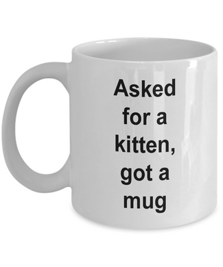 Gift for Kitten Lover 'Asked for a kitten,got a mug'