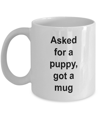 Gift for puppy lover, 'asked for a puppy, got a mug'   .