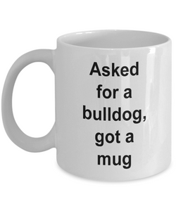 Asked for a bulldog, got a mug ....