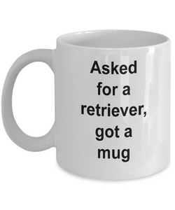 Gift for retriever lover, 'asked for a retriever, got a mug'  .