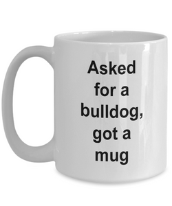 Asked for a bulldog, got a mug ....