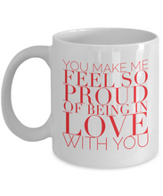 Valentines Day Gift Mug You Make Me Feel So Proud of Being in Love with You