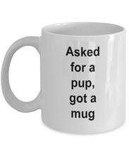 Gift for pup lover, 'asked for a pup, got a mug'